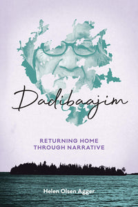 Dadibaajim: Returning Home Through Narrative [Helen Olsen Agger]