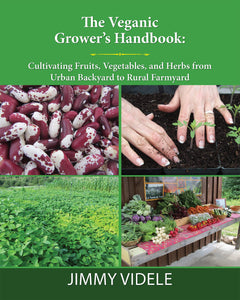 The Veganic Grower's Handbook: Cultivating Fruits, Vegetables, & Herbs From Urban Backyard To Rural Farmyard [Jimmy Videle]