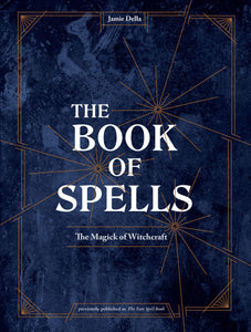 The Book Of Spells: The Magick Of Witchcraft [Jamie Della]