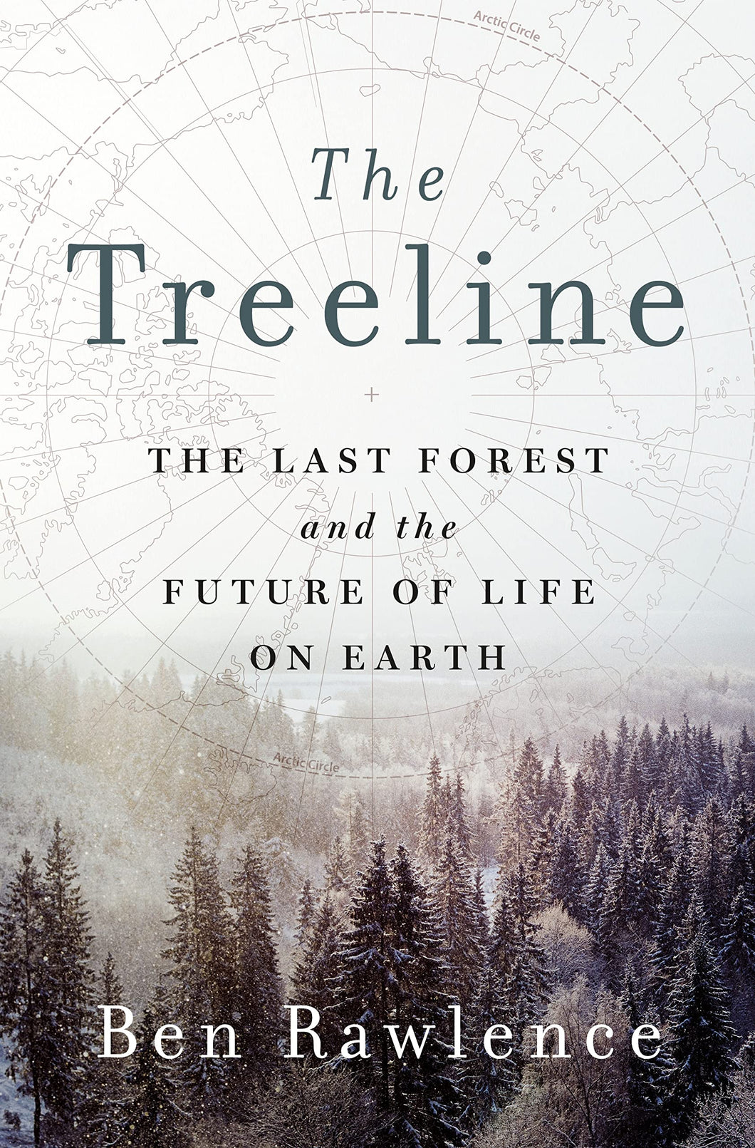 The Treeline: The Last Forest and the Future of Life on Earth [Ben Rawlence]