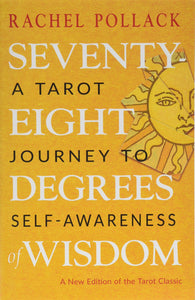 Seventy-Eight Degrees Of Wisdom: A Tarot Journey To Self-Awareness [Rachel Pollack]