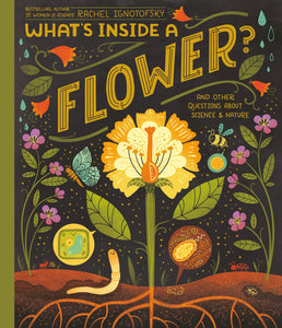 What's Inside A Flower?: And Other Questions About Science & Nature [Rachel Ignotofsky]