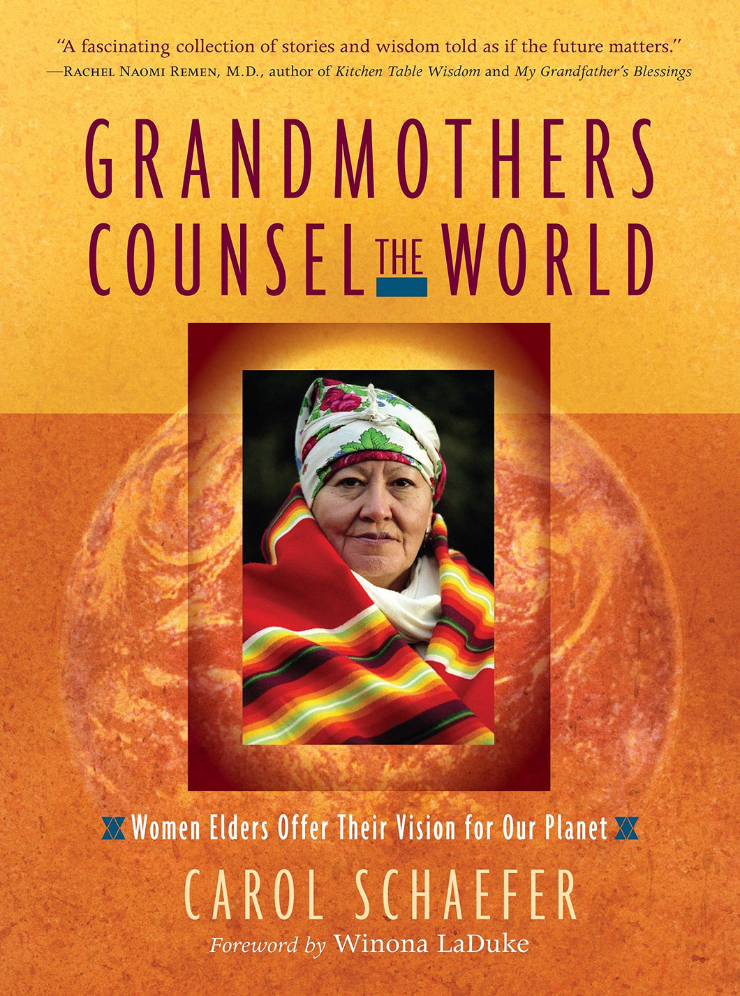 Grandmothers Counsel the World: Women Elders Offer Their Vision for Our Planet [Carol Schaefer]