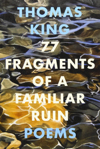 77 Fragments Of A Familiar Ruin [Thomas King]