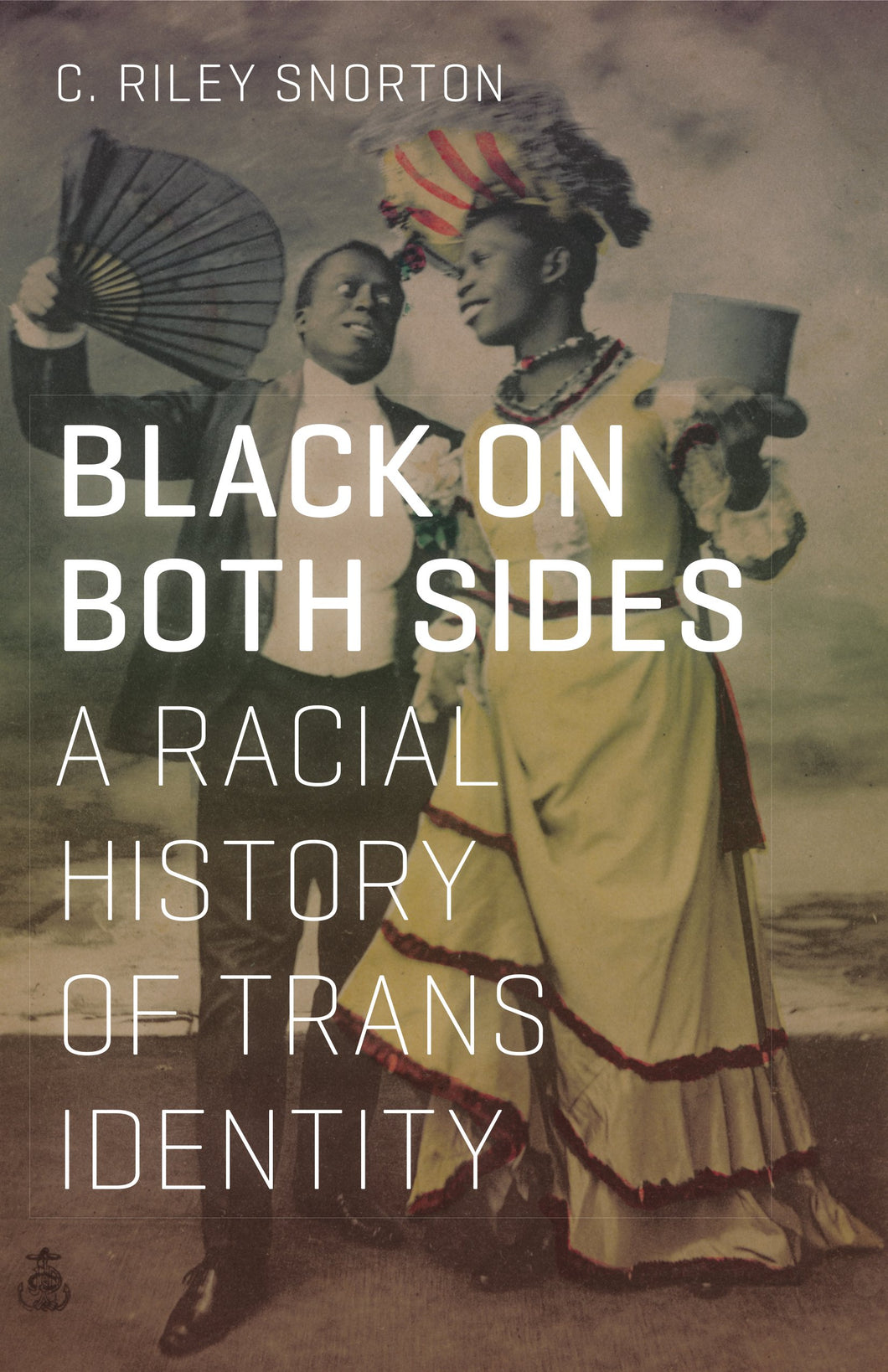 Black On Both Sides: A Racial History Of Trans Identity [C. Riley Snorton]