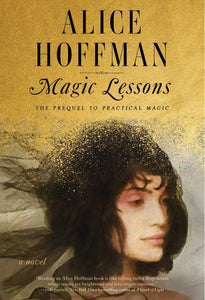 Magic Lessons: The Prequel to Practical Magic [Alice Hoffman]