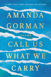 Call Us What We Carry: Poems [Amanda Gorman]