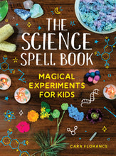 Load image into Gallery viewer, The Science Spell Book: Magical Experiments For Kids [Cara Florance]
