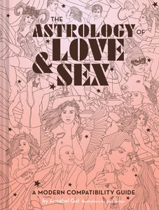 The Astrology of Love & Sex: A Modern Compatibility Guide [Annabel Gat]