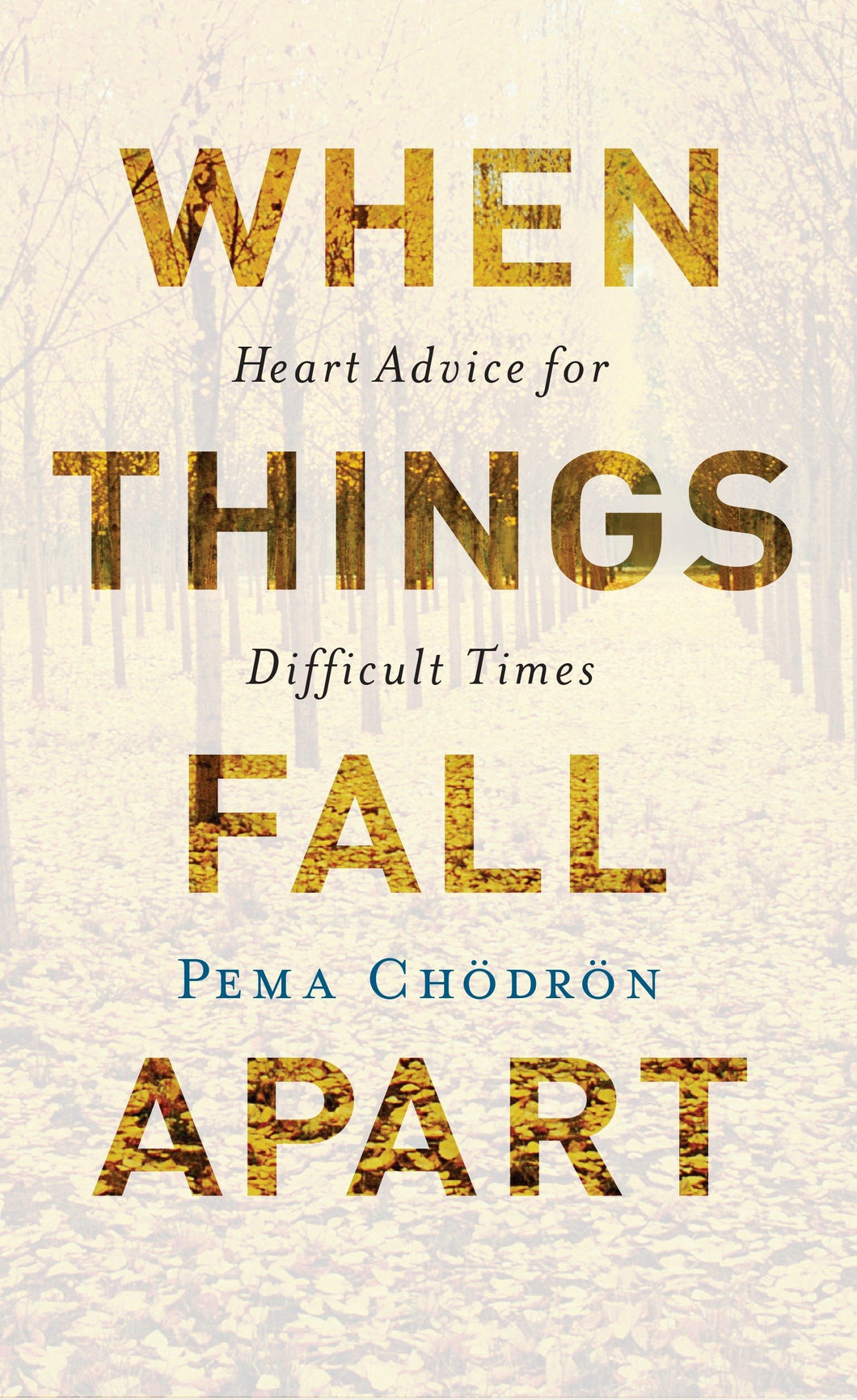 When Things Fall Apart: Heart Advice For Difficult Times (20th Anniversary Edition)[Pema Chodron]