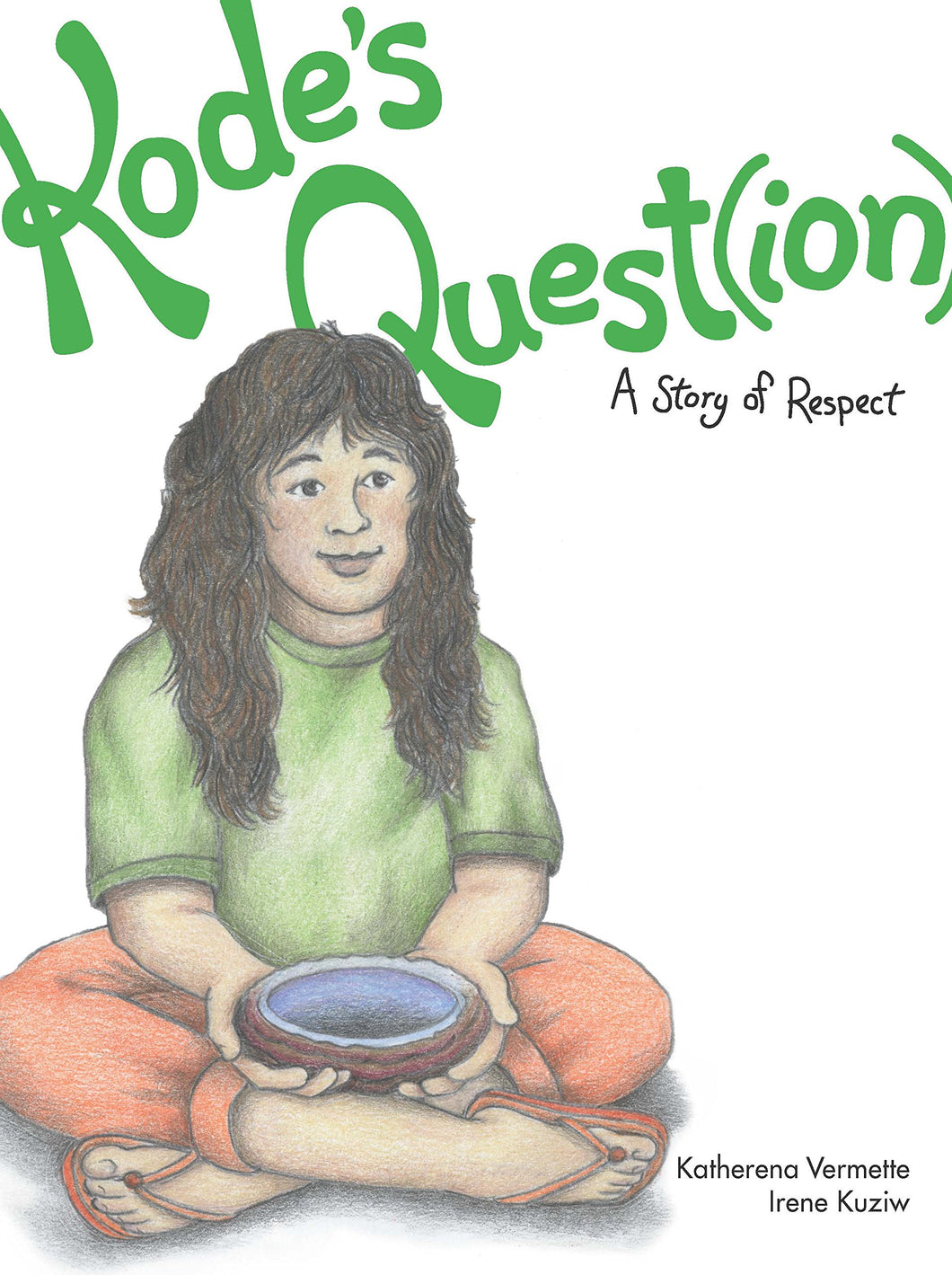 Kode's Quest(ion): A Story of Respect [Katherena Vermette]