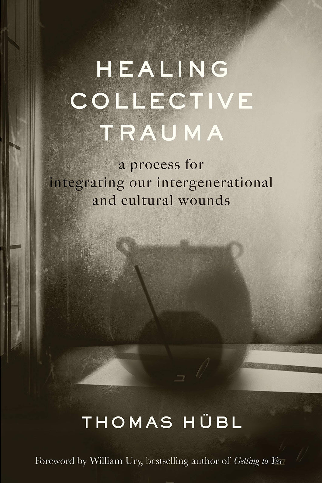 Healing Collective Trauma: A Process For Integrating Our Intergenerational & Cultural Wounds [Thomas Hübl]