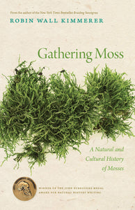 Gathering Moss: A Natural and Cultural History of Mosses [Robin Wall Kimmerer]