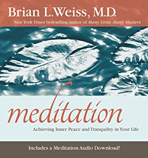 Meditation: Achieving Inner Peace And Tranquility In Your Life [Brian L. Weiss, M.D.]