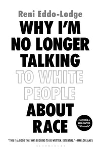 Why I'm No Longer Talking To White People About Race [Reni Eddo-Lodge]