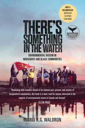 There’s Something In The Water; Environmental Racism in Indigenous & Black Communities [Ingrid R.G. Waldron]