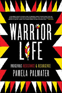 Warrior Life; Indigenous Resistance and Resurgence [Pamela Palmater]