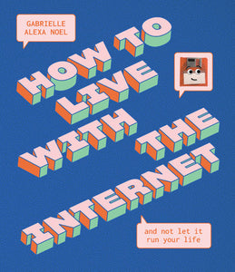 How To Live With The Internet & Not Let It Run Your Life [Gabrielle Alexa Noel]