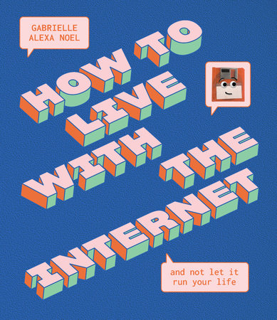 How To Live With The Internet & Not Let It Run Your Life [Gabrielle Alexa Noel]