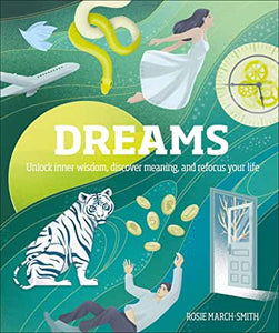 Dreams: Unlock Inner Wisdom, Discover Meaning, and Refocus Your Life [Rosie March-Smith]