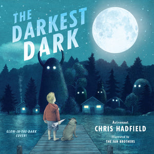 The Darkest Dark: Glow-in-the-Dark Cover Edition [Chris Hadfield]