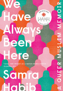 We Have Always Been Here: A Queer Muslim Memoir [Samra Habib]