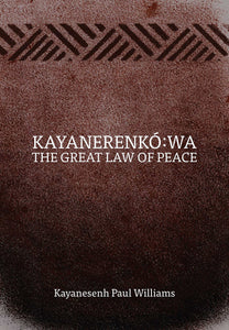 Kayanerenkó:wa: The Great Law of Peace [Kayanesenh Paul Williams]
