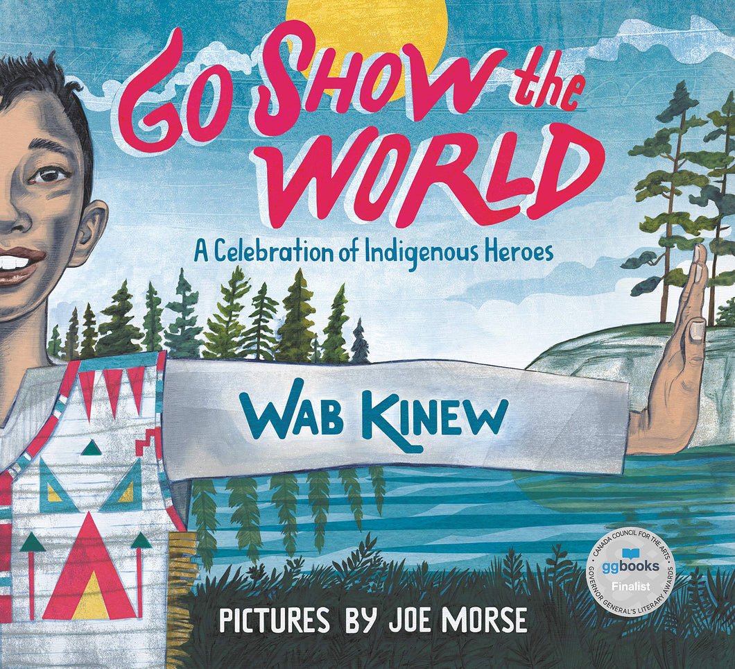 Go Show the World: A  Celebration of Indigenous Heroes [Wab Kinew]