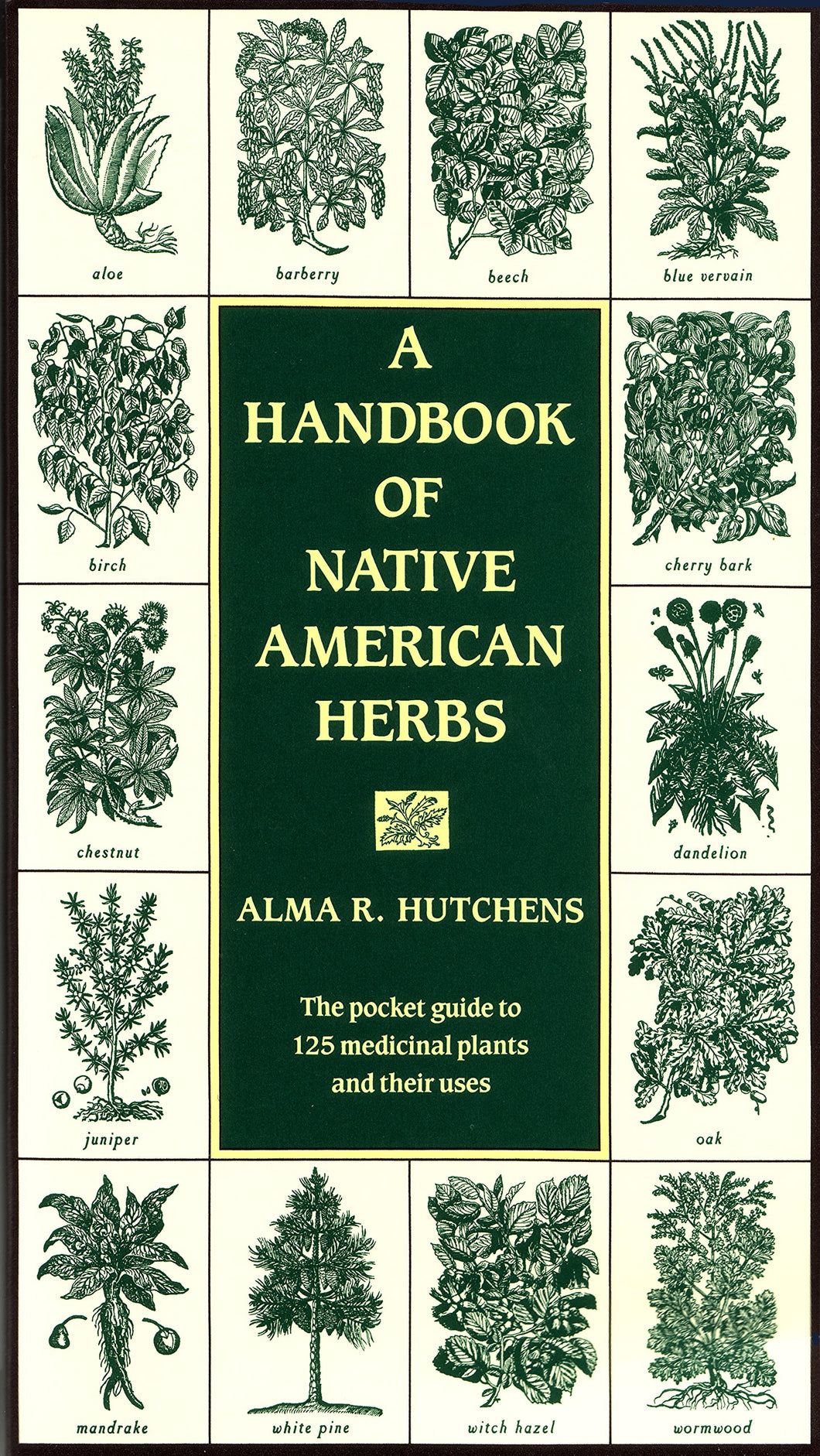 A Handbook of Native American Herbs: The Pocket Guide to 125 Medicinal Plants and Their Uses [Alma R. Hutchens]