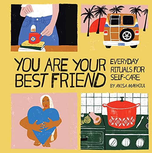 You Are Your Best Friend: Everyday Rituals for Self-Care [Anisa Makhoul]