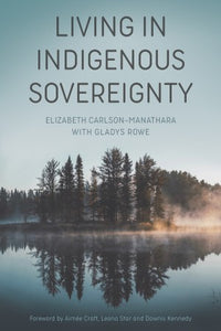 Living in Indigenous Sovereignty [Elizabeth Carlson-Manathara with Gladys Rowe]