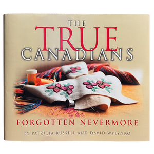 The True Canadians: Forgotten Nevermore [Patricia Russell & David Wylynko]