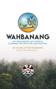 Wahbanang: The Resurgence of a People - Clearing the Path for Our Survival [Dr. David Courchene, Jr., Chief Harry Bone, Florence Paynter, Philip Paynter, et al]
