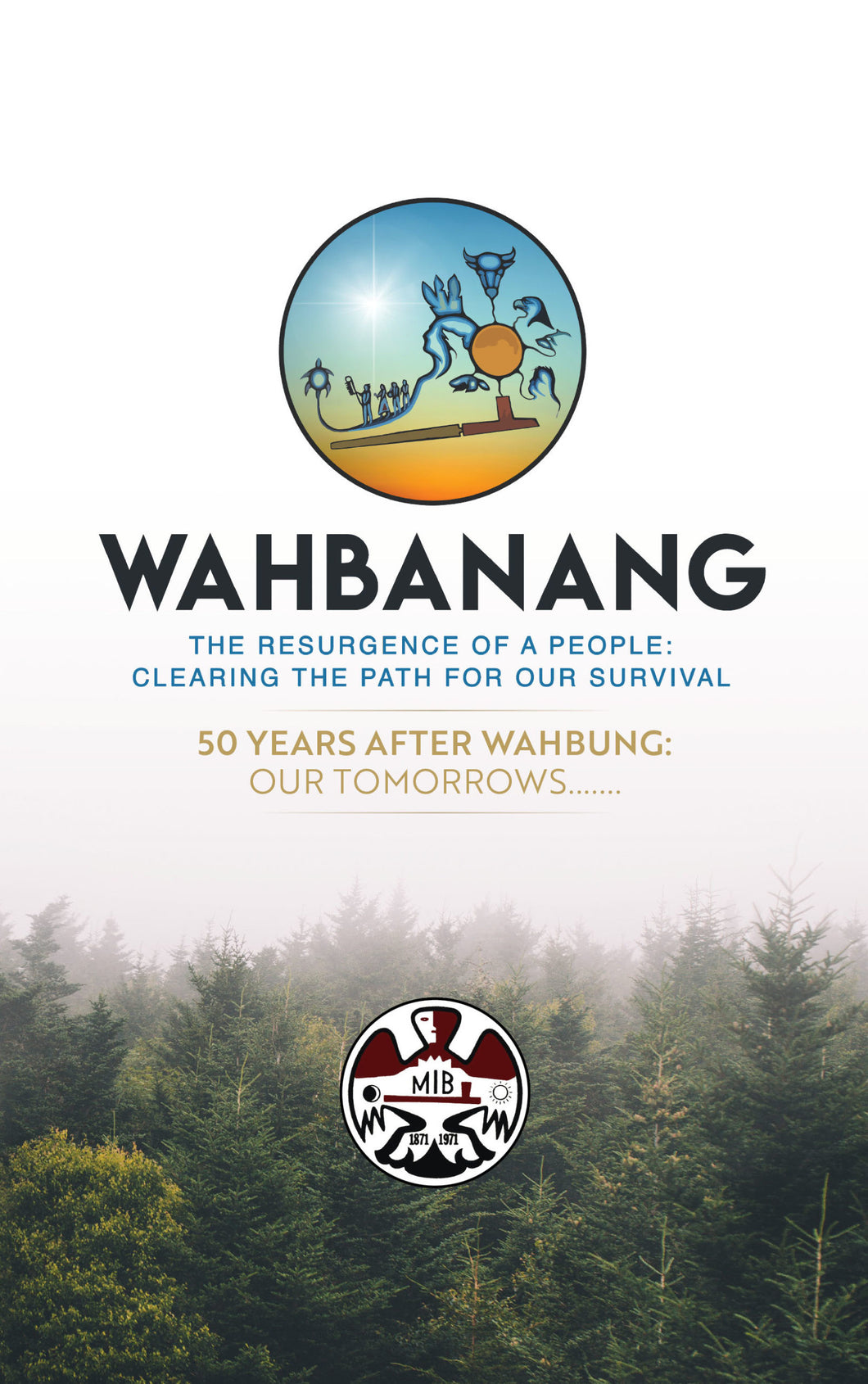 Wahbanang: The Resurgence of a People - Clearing the Path for Our Survival [Dr. David Courchene, Jr., Chief Harry Bone, Florence Paynter, Philip Paynter, et al]