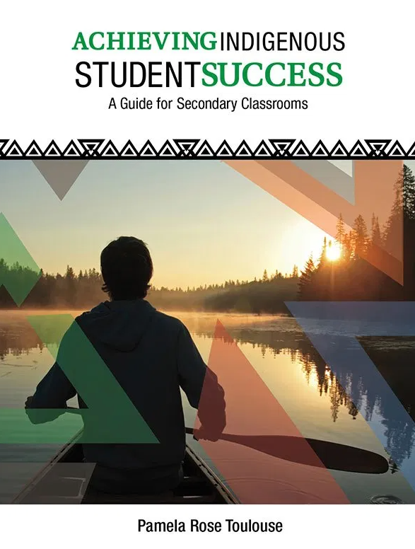 Achieving Indigenous Student Success: A Guide for 9 to 12 Classrooms [Pamela Rose Toulouse]