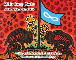 Métis Camp Circle: A Bison Culture Way of Life [Leah Dorion]