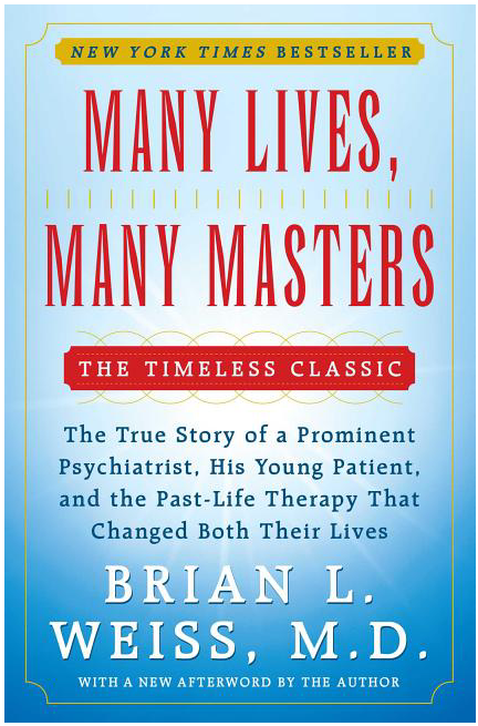 Many Lives Many Masters: The True Story of a Prominent Psychiatrist His Young Patient and the Past-Life Therapy That Changed Both Their Lives [Brian Weiss, M.D.]