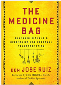 The Medicine Bag: Shamanic Rituals & Ceremonies For Personal Transformation [Don Jose Ruiz]
