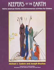 Keepers of the Earth: Native American Stories and Environmental Activities for Children [Joseph Bruchac & Michael J. Caduto]