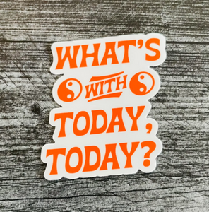Empire Records "What's With Today, Today?" Sticker