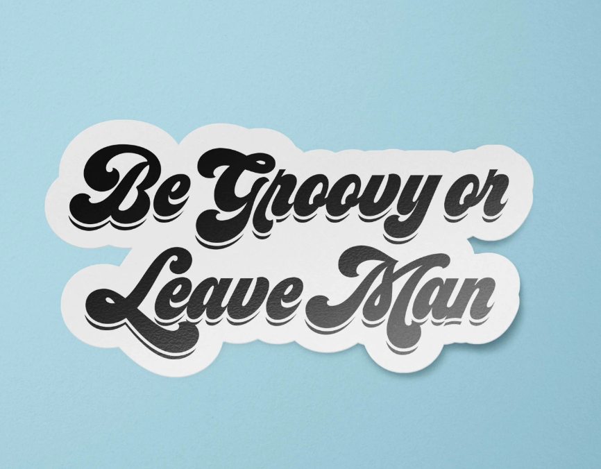 Be Groovy Or Leave Man Sticker
