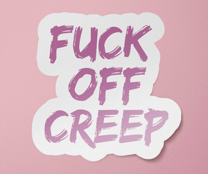 Fuck Off Creep Sticker