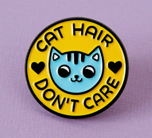 Cat Hair Don't Care Enamel Pin