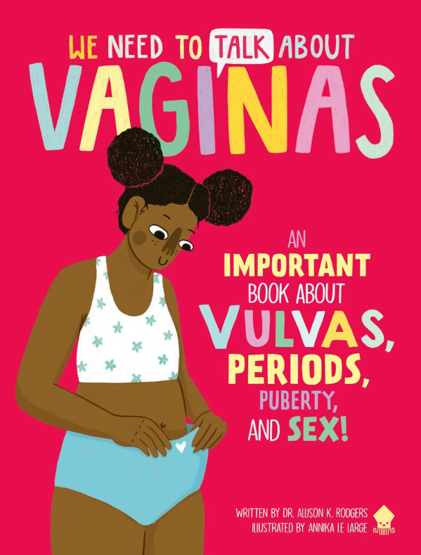 We Need to Talk About Vaginas: An Important Book About Vulvas, Periods, Puberty, and Sex! [Dr. Allison K. Rodgers]