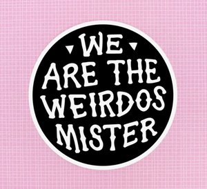 We Are The Weirdos Mister Sticker