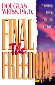 The Final Freedom : Pioneering Sexual Addiction Recovery [Douglas Weiss, PhD]