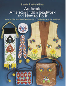 Authentic American Indian Beadwork And How To Do It: With 50 Charts For Bead Weaving And 21 Full-Size Patterns For Applique [Pamela Stanley-Millner]