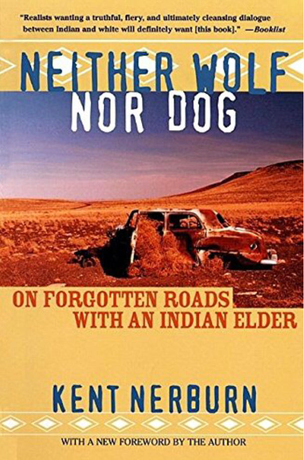 Neither Wolf Nor Dog: On Forgotten Roads With An Indian Elder [Kent Nerburn]
