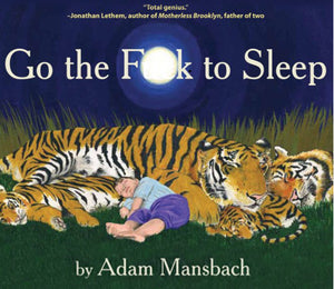Go The Fuck To Sleep [Adam Mansbach]