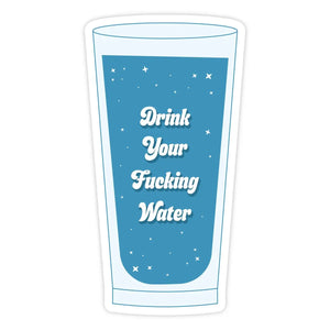 Drink Your Fucking Water Sticker